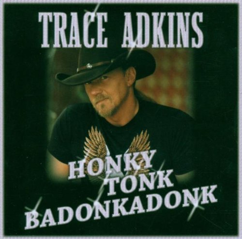 Trace Adkins - Honky Tonk Badonkadonk (2006)