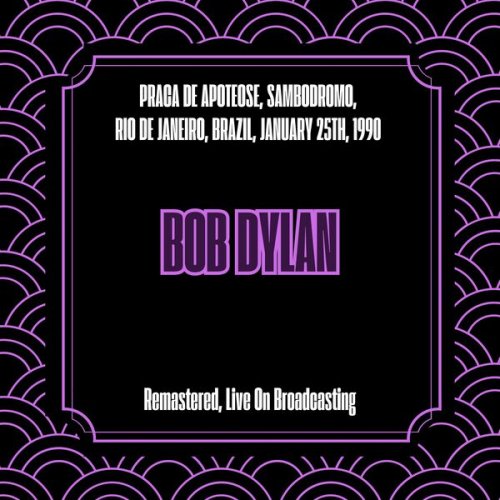 Bob Dylan - Praca De Apoteose Sambodromo Rio De Janeiro Brazil January 25th 1990 (Remastered Live On Broadcasting) (2025)