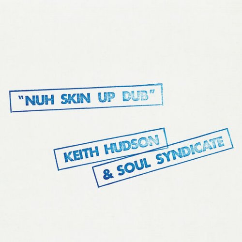 Keith Hudson & Soul Syndicate - Nuh Skin Up Dub (2025)