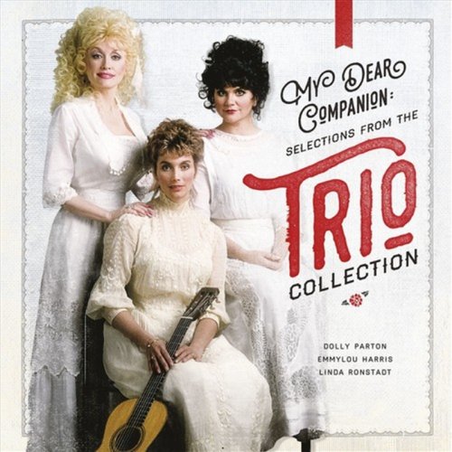 Dolly Parton, Emmylou Harris & Linda Ronstadt - My Dear Companion: Selections From The Trio Collection (2016)