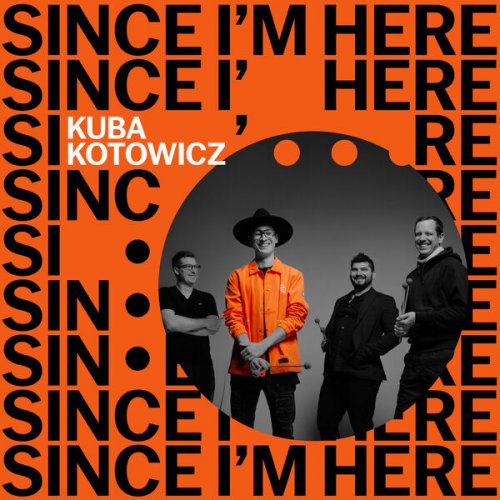 Kuba Kotowicz - Since I'm Here (2025) [Hi-Res]