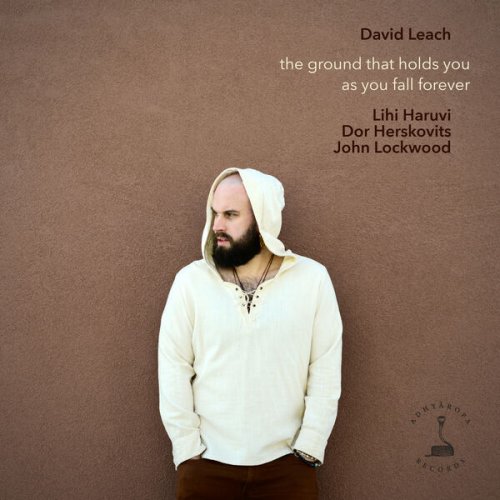 David Leach feat. Lihi Haruvi, John Lockwood & Dor Herskovits - The Ground That Holds You as You Fall Forever (2025) [Hi-Res]