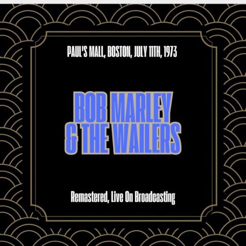 Bob Marley & The Wailers - Paul's Mall Boston July 11th 1973 (Remastered Live On Broadcasting) (2025)