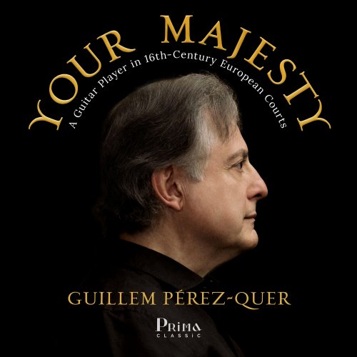 Guillem Perez-quer - Your Majesty: A Guitar Player in 16th-Century European Courts (2025) [Hi-Res]