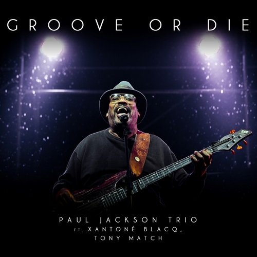Paul Jackson Trio Ft. Xantone Blacq, Tony Match - Groove Or Die (2014)