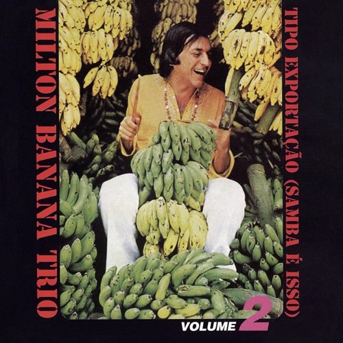 Milton Banana Trio - Tipo Exportação (Samba É Isso) (Reissue, Remastered) (1978)
