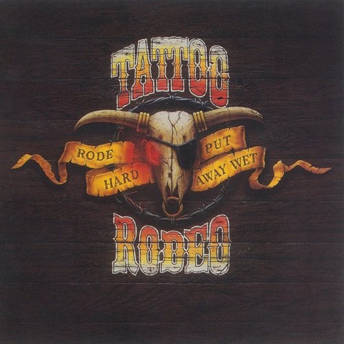 Tattoo Rodeo - Rode Hard - Put Away Wet (1991)