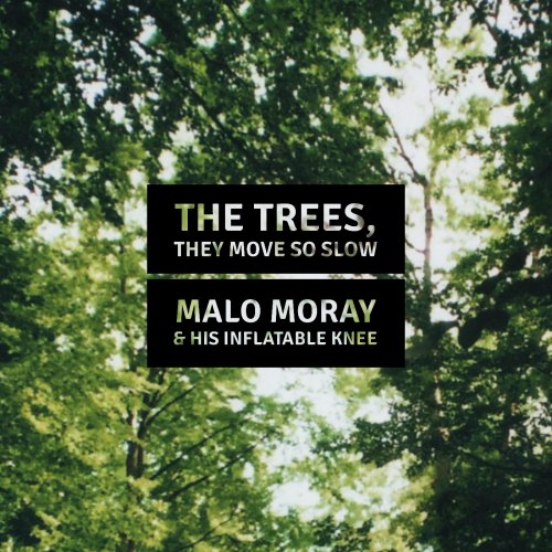 Malo Moray & His Inflatable Knee - THE TREES, THEY GROW SO SLOW (2025)