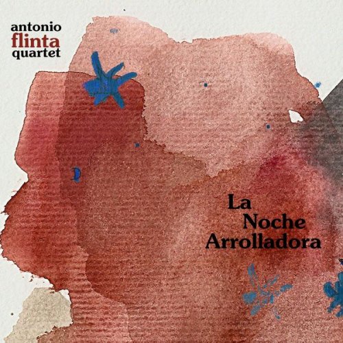 Antonio Flinta Quartet - La Noche Arrolladora (2017)