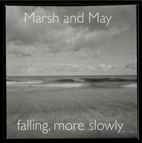 Peter Marsh & Paul May - Falling, More Slowly (2013)