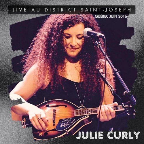 Julie Curly - Live au District Saint-Joseph (Québec Juin 2016) (2025)