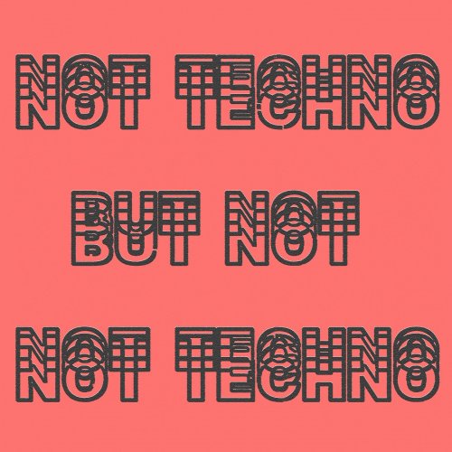 VA - Not Techno, But Not Not Techno (2025)