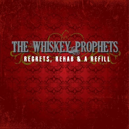 The Whiskey Prophets - Regrets, Rehab & A Refill (2011)
