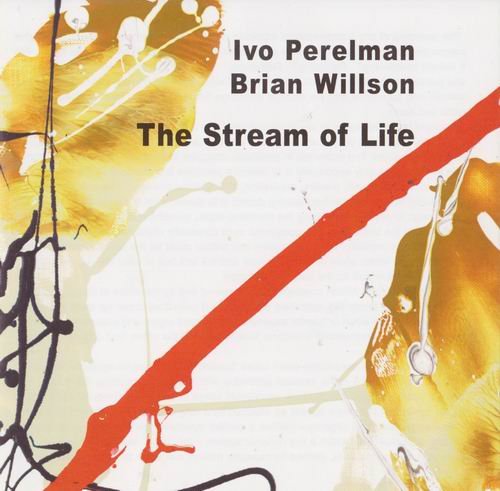 Ivo Perelman / Brian Willson - The Stream of Life (2010)