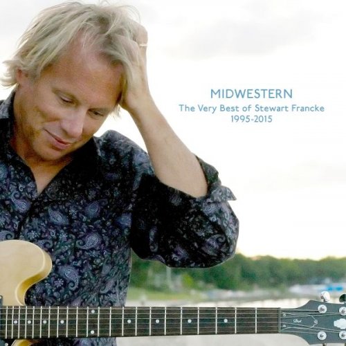 Stewart Francke - Midwestern: The Very Best of Stewart Francke 1995-2015 (2015)