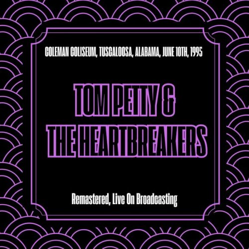 Tom Petty & The Heartbreakers - Coleman Coliseum Tuscaloosa Alabama June 10th 1995 (Remastered Live On Broadcasting) (2025)