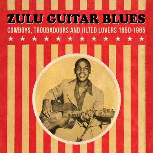 Various Artists - Zulu Guitar Blues (Cowboys Troubadours and Jilted Lovers 1950 to 1965) [2025 Remastered] (2025) [Hi-Res]