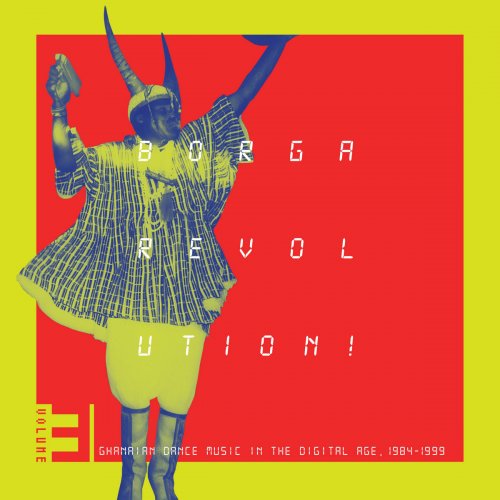 Various Artists - Borga Revolution! Ghanaian Music In The Digital Age, 1984 - 1999 (Volume 3) (2025)