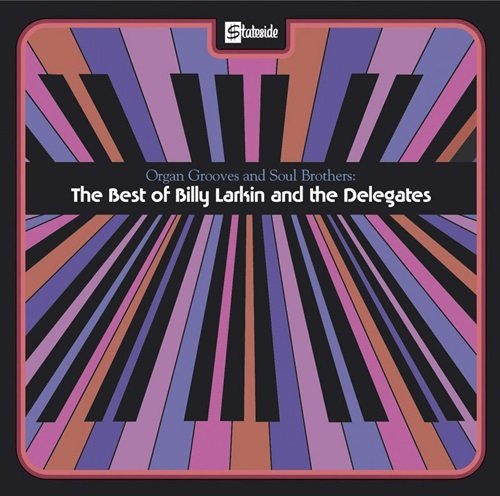 Billy Larkin & The Delegates – Organ Grooves And Soul Brothers - The Best Of Billy Larkin And The Delegates (2004)