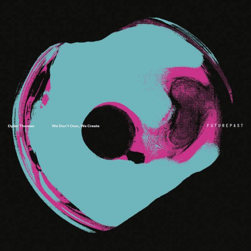 Dylan Thomas - We Don’t Own, We Create (2025)