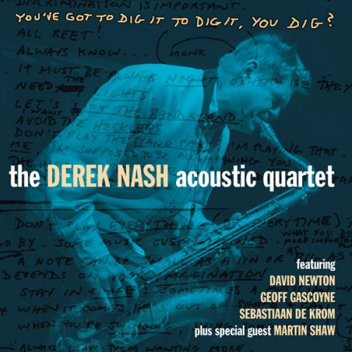 The Derek Nash Acoustic Quartet - You've Got to Dig It to Dig It, You Dig (2015)