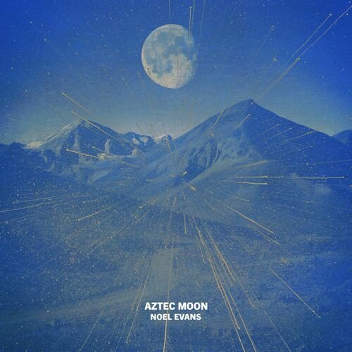 Noel Evans - AZTEC MOON (2025)