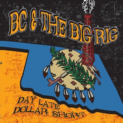 Bc & The Big Rig - Day Late Dollar Short (2015)