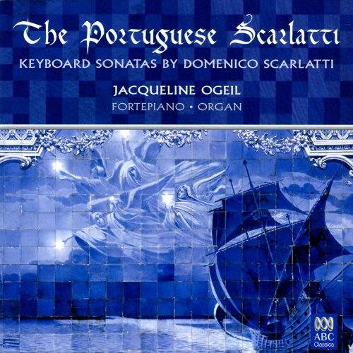Jacqueline Ogeil - The Portuguese Scarlatti: Keyboard Sonatas by Domenico Scarlatti (2007)