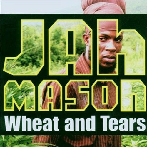 Jah Mason - Wheat and Tears (2006)