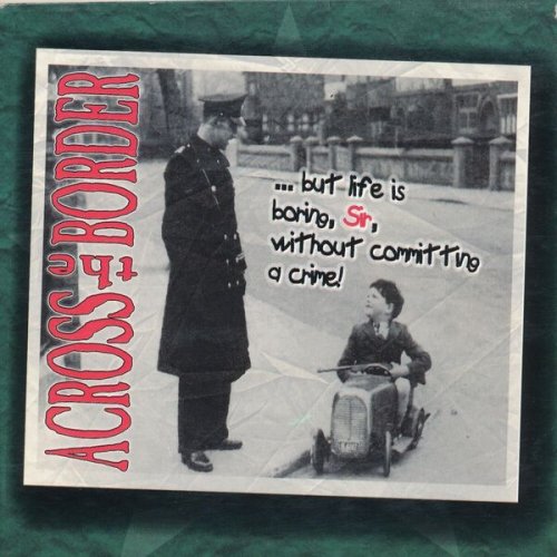 Across The Border - ... But Life Is Boring, Sir, Without Committing A Crime! (1997)