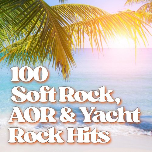 VA - 100 Soft Rock, AOR & Yacht Rock Hits (2025)