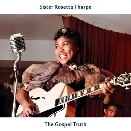 Sister Rosetta Tharpe - The Gospel Truth (Remastered Edition) (2025) [Hi-Res]