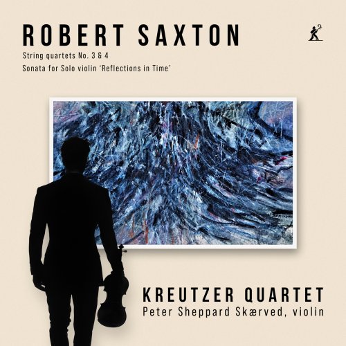 Peter Sheppard Skærved & Kreutzer Quartet - Saxton: String Quartets Nos. 3 & 4; Sonata for Solo Violin "Reflections in Time" (2025) [Hi-Res]