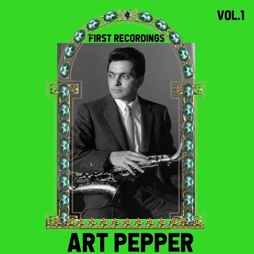 Art Pepper - First Recordings, Vol. 1 (2024)