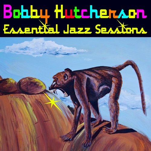 Bobby Hutcherson - Essential Jazz Sessions (2011)