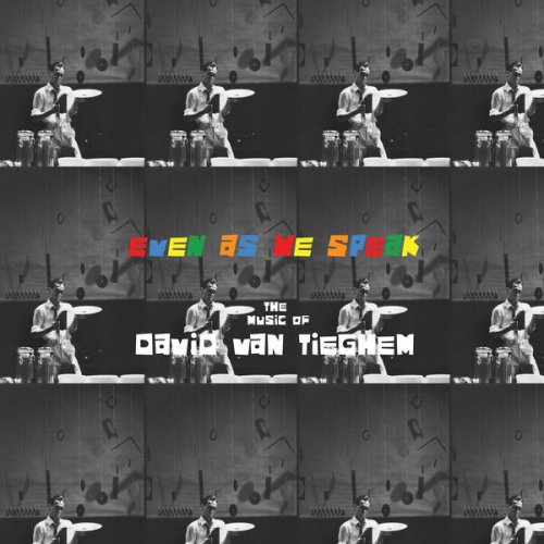 David Van Tieghem - Even As We Speak: The Music of David Van Tieghem (2025) [Hi-Res]