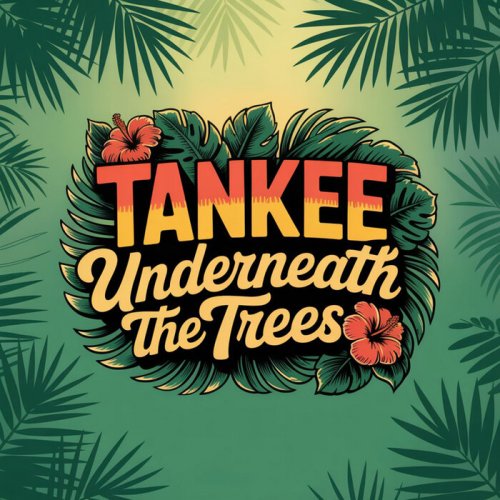 TanKee - Underneath the Trees (2025)