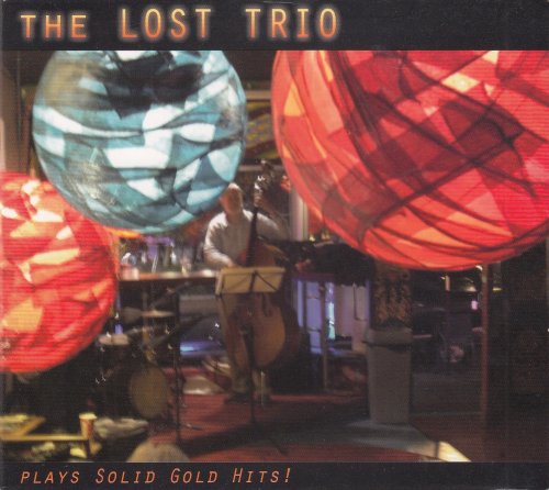 The Lost Trio - Plays Solid Gold Hits! (2007)