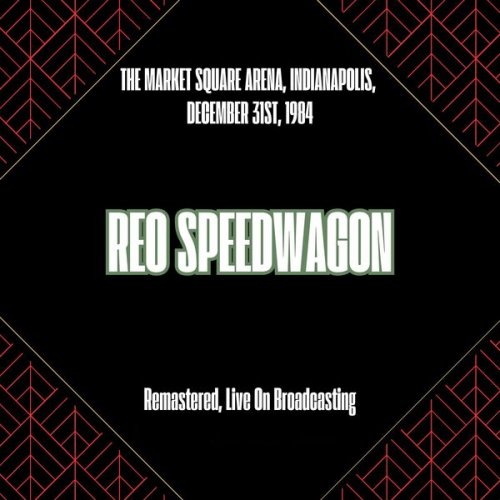REO Speedwagon - The Market Square Arena, Indianapolis, December 31st, 1984 (Remastered, Live On Broadcasting) (2025)
