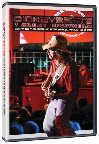 Dickey Betts & Great Southern - Back Where It All Begins - Live At The Rock And Roll Hall Of Fame + Museum (2005)
