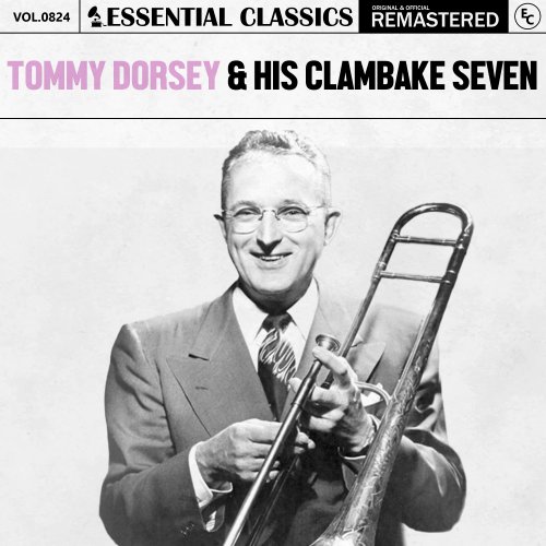 Tommy Dorsey, His Clambake Seven - Essential Classics, Vol. 824: Tommy Dorsey & His Clambake Seven (2025)