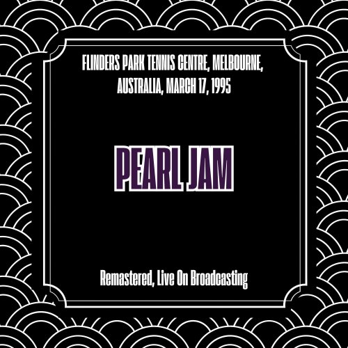 Pearl Jam - Flinders Park Tennis Centre, Melbourne, Australia, March 17, 1995 (Remastered, Live On Broadcasting) (2025)
