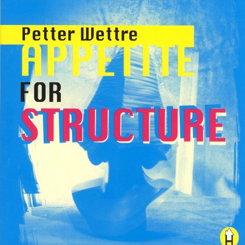 Petter Wettre - Appetite for Structure (2008)
