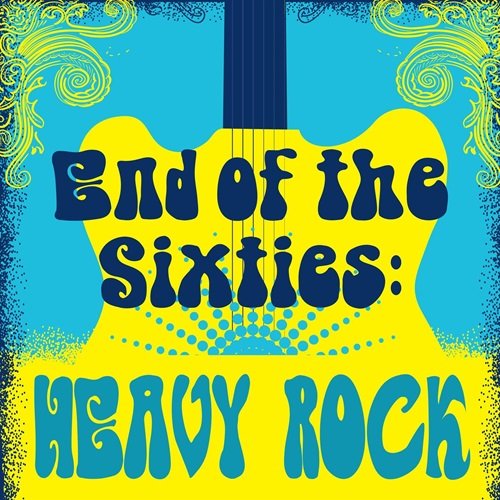 Various Artists - End of the Sixties: Heavy Rock (2020)