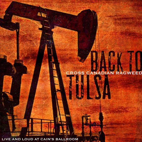 Cross Canadian Ragweed - Back To Tulsa: Live And Loud At Cain's Ballroom (2006)