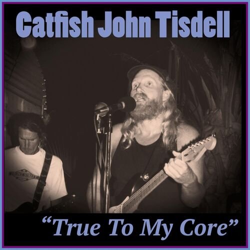 Catfish John Tisdell - True To My Core (2025)