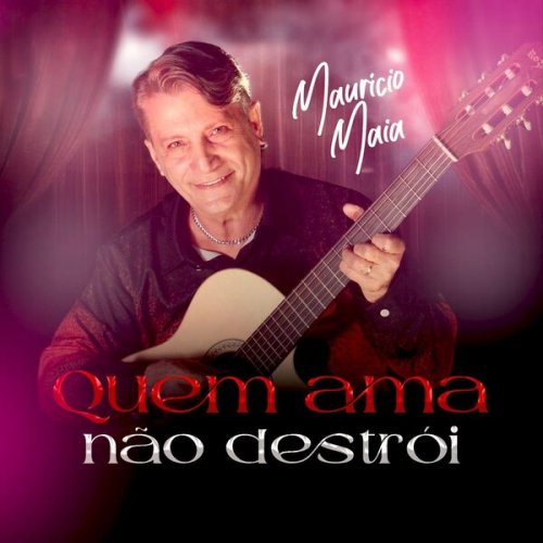 Maurício Maia - Quem Ama Não Destrói (2025) Hi-Res