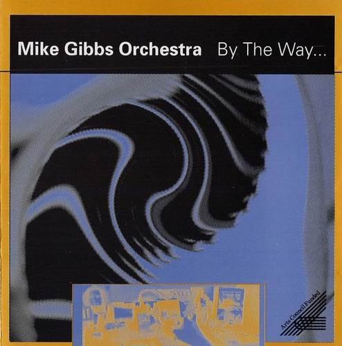 Mike Gibbs Orchestra - By The Way (1993)
