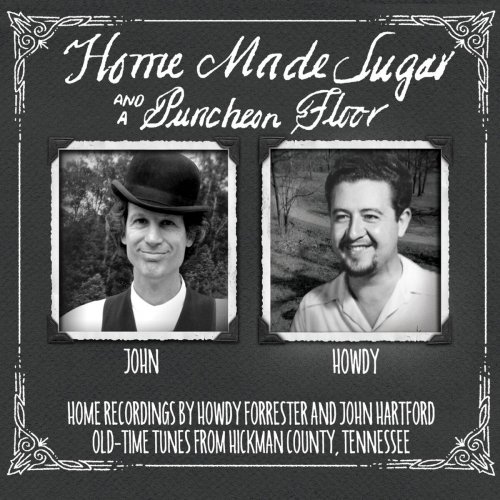 Howdy Forrester & John Hartford - Home Made Sugar and a Puncheon Floor (2015)