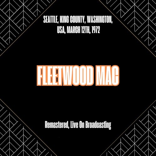 Fleetwood Mac - Seattle, King County, Washington, Usa, March 12th, 1972 (Remastered, Live On Broadcasting) (2025)